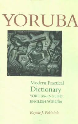Portada del Libro Yoruba Modern Practical Dictionary: Yoruba-English/English-Yoruba de Kayode J. Fakinlede - 9780781809788