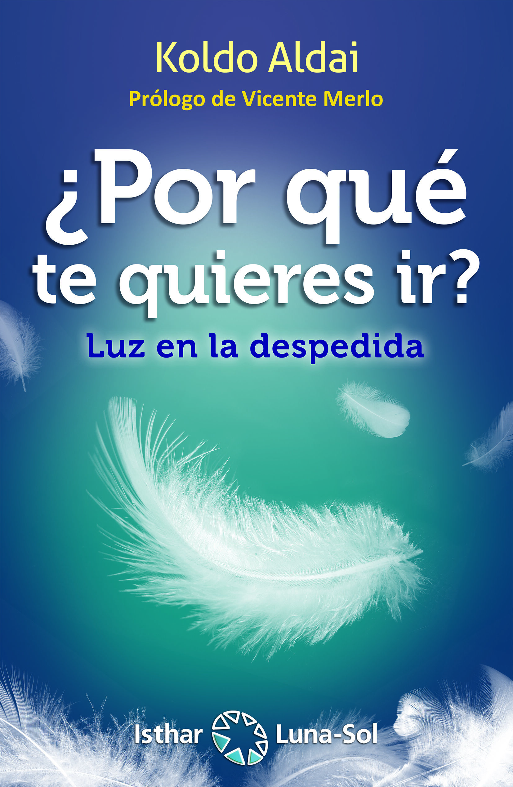 Portada del Libro ¿Por Que Te Quieres Ir? Luz En La Despedida de Koldo Aldai - 9788417230647