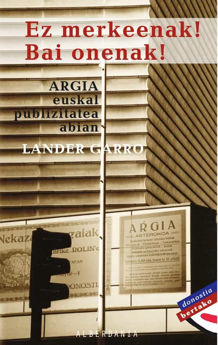 Portada del Libro Ez Merkeenak Bai Oneneak!: Argia Euskal Publizitatea Abian de Lander Garro - 9788496310841
