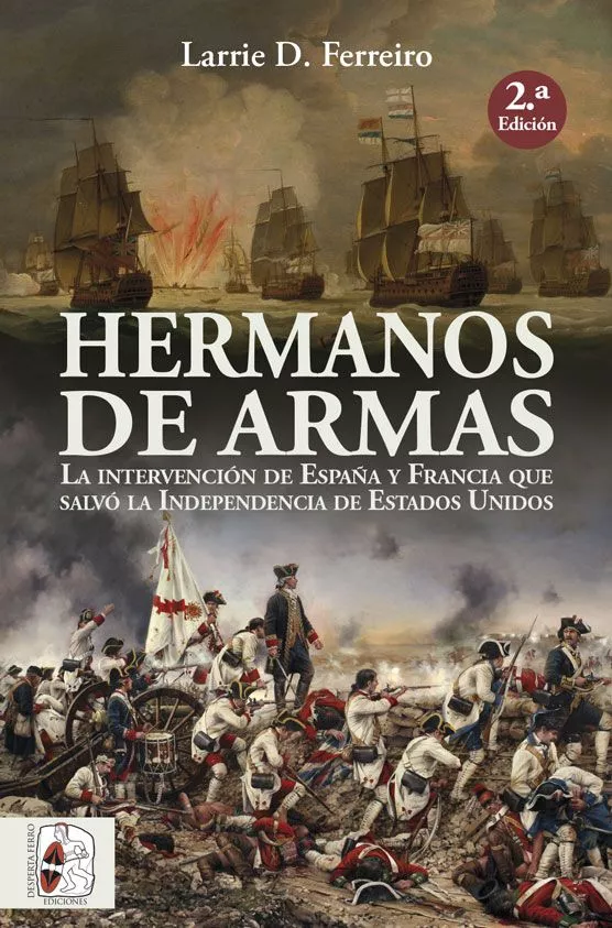 Portada del Libro Hermanos De Armas: La Intervencion De España Y Francia Que Salvo La In de Larrie D. Ferreiro - 9788412079814
