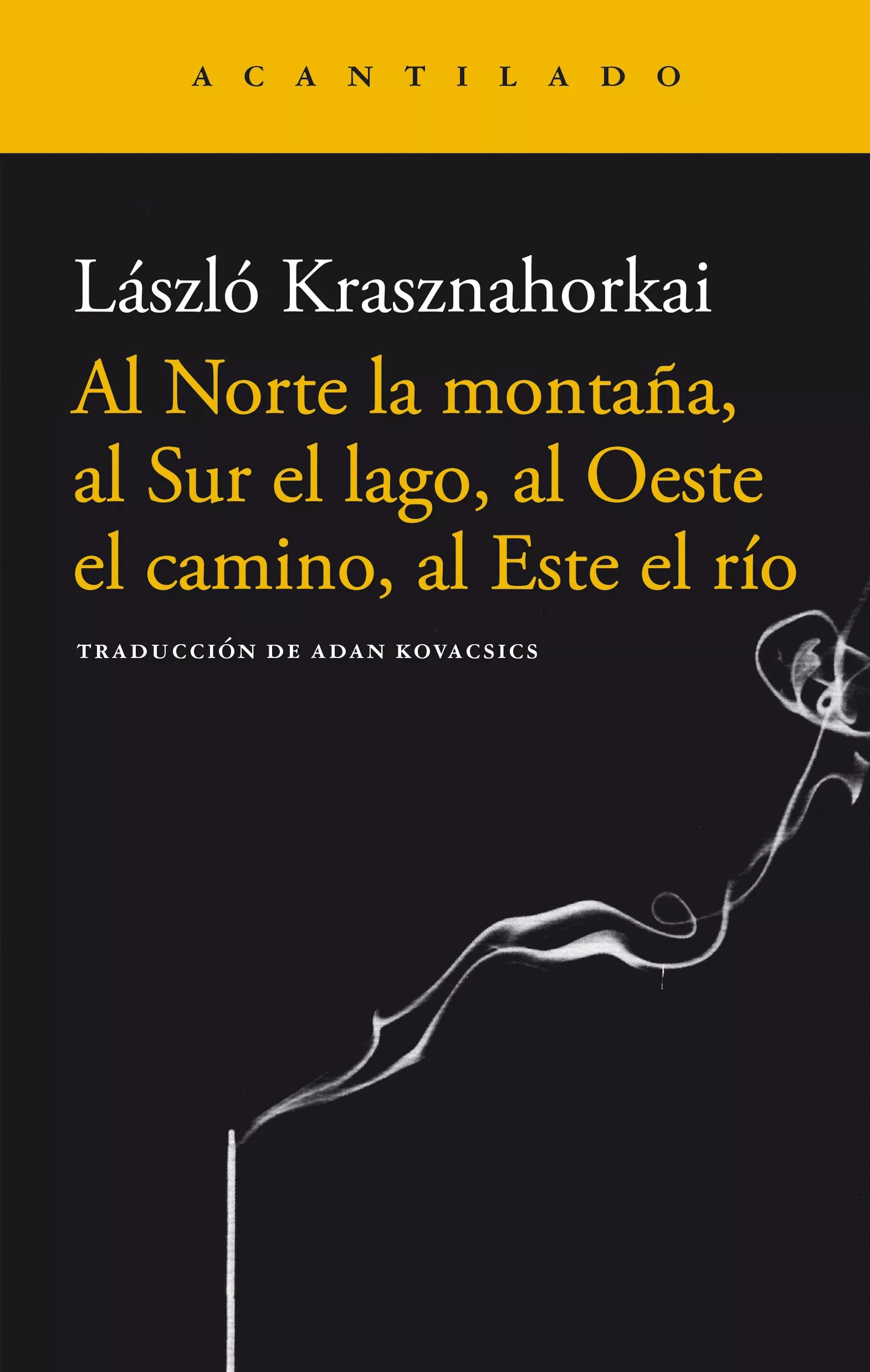 Portada del Libro Al Norte La Montaña Al Sur El Lago Al Oeste El Camino Al Este E L Rio de Laszlo Krasznahorkai - 9788496489264