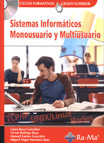 Portada del Libro Sistemas Informaticos Monousuario Y Multiusuario de Laura Raya Gonzalez - 9788478977659