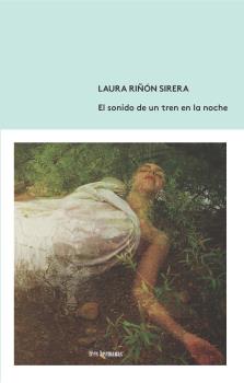 Portada del Libro El Sonido De Un Tren En La Noche de Laura Riñon Sirera - 9788412094381