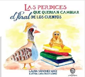 Portada del Libro Perdices Que Querian Cambiar El Final De Los Cuentos Las de Laura Sanchez Maiz - 9788417409975