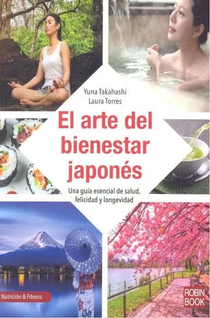 Portada del Libro El Arte Del Bienestar Japones: Una Guia Esencial De Salud Felici Dad Y de Laura Torres - 9788499175768