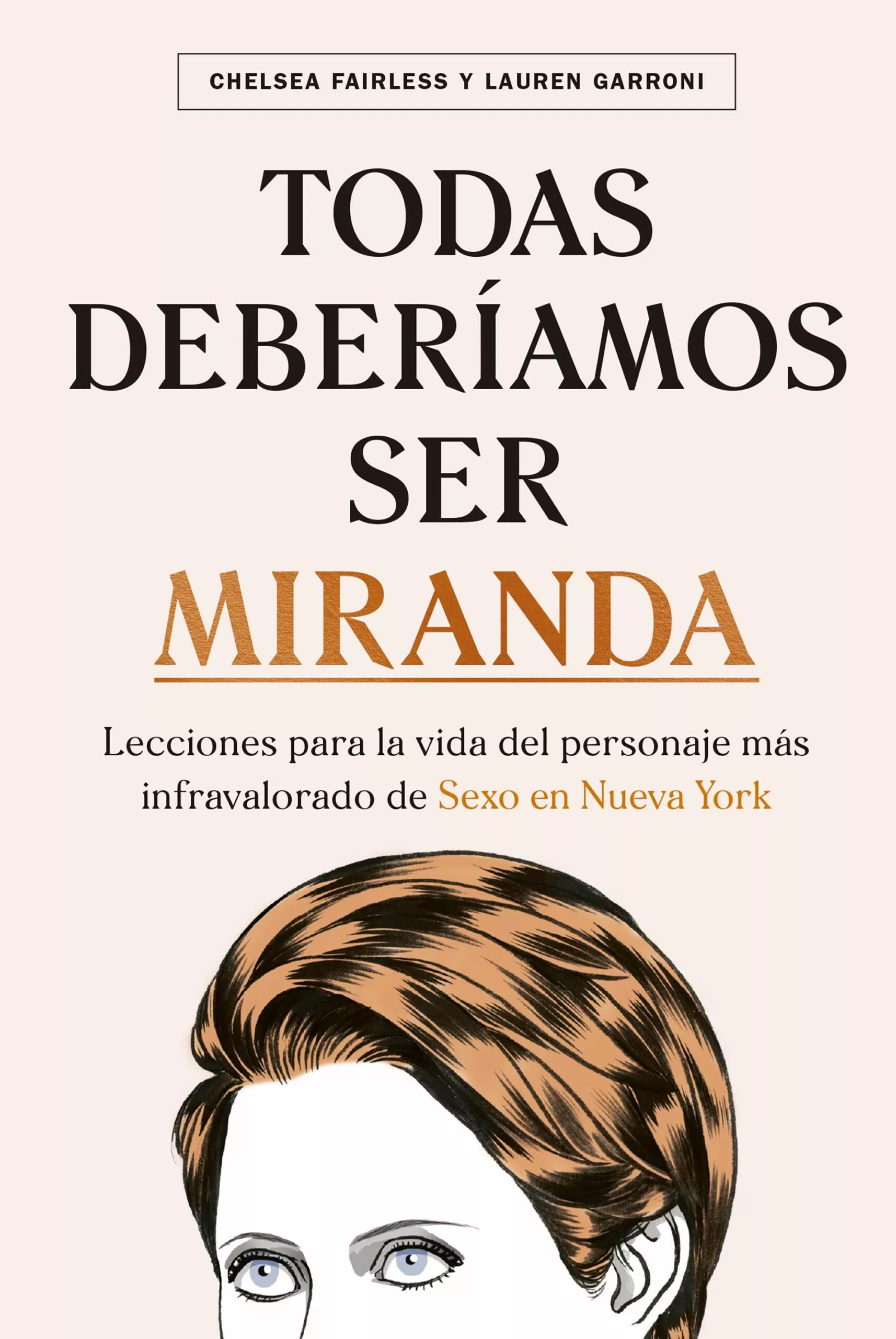 Portada del Libro Todas Deberiamos Ser Miranda: Lecciones Para La Vida Del Personaje Mas de Lauren Garroni - 9788448026783