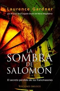 Portada del Libro La Sombra De Salomon: El Secreto Perdido De Los Francmasones de Laurence Gardner - 9788497772853