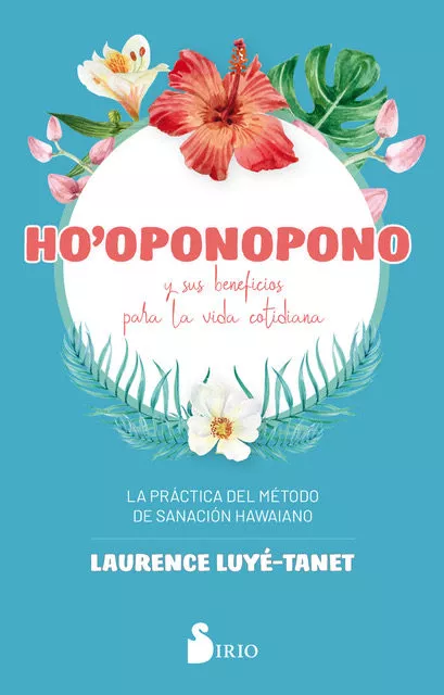 Portada del Libro Ho Oponopono Y Sus Beneficios Para La Vida Cotidiana. La Practic A Del de Laurence Luye Tanet - 9788418000065