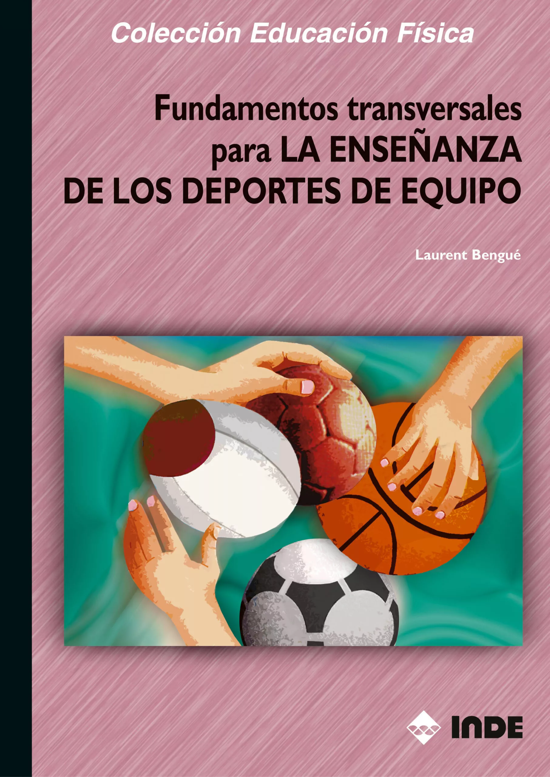 Portada del Libro Fundamentos Transversales Para La Enseñanza De Los Deportes De Eq Uipo de Laurent Bengue - 9788497290623
