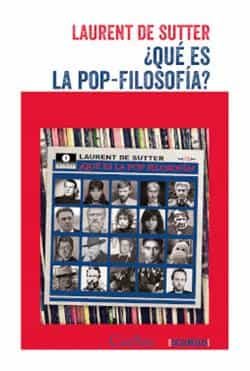 Portada del Libro ¿Que Es La Pop-Filosofia? de Laurent De Sutter - 9789873831447
