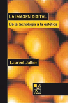 Portada del Libro La Imagen Digital: De La Tecnologia A La Estetica de Laurent Jullier - 9789508890634