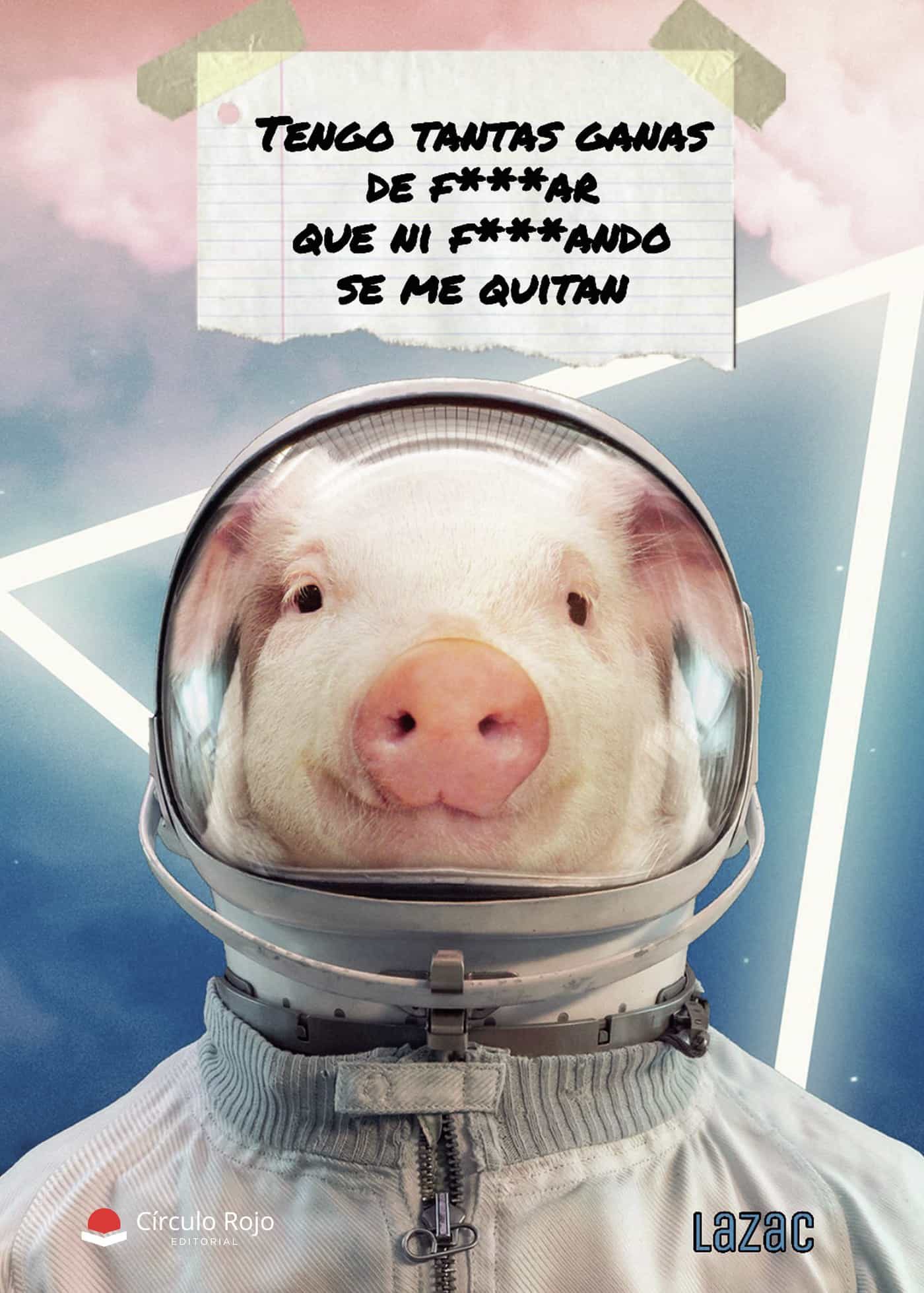 Portada del Libro Tengo Tantas Ganas De F***Ar Que Ni F***Ando Se Me Quitan. de Lazac - 9788413508788