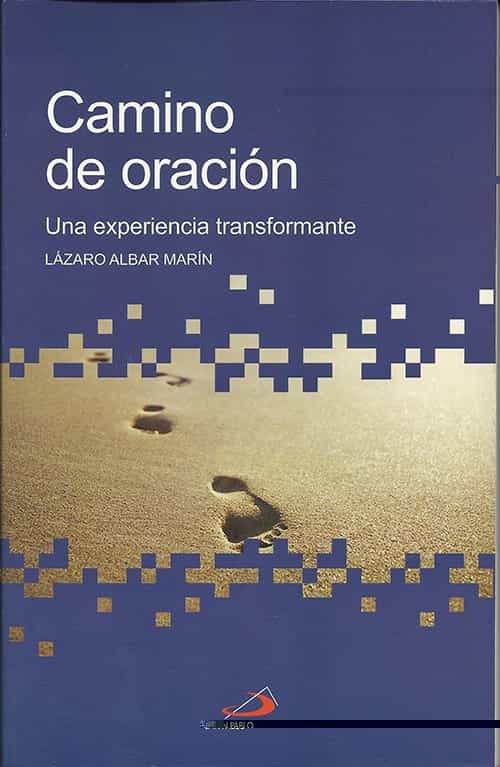 Portada del Libro Camino De Oracion: Una Experiencia Transformable de Lazaro Albar Marin - 9788428531627