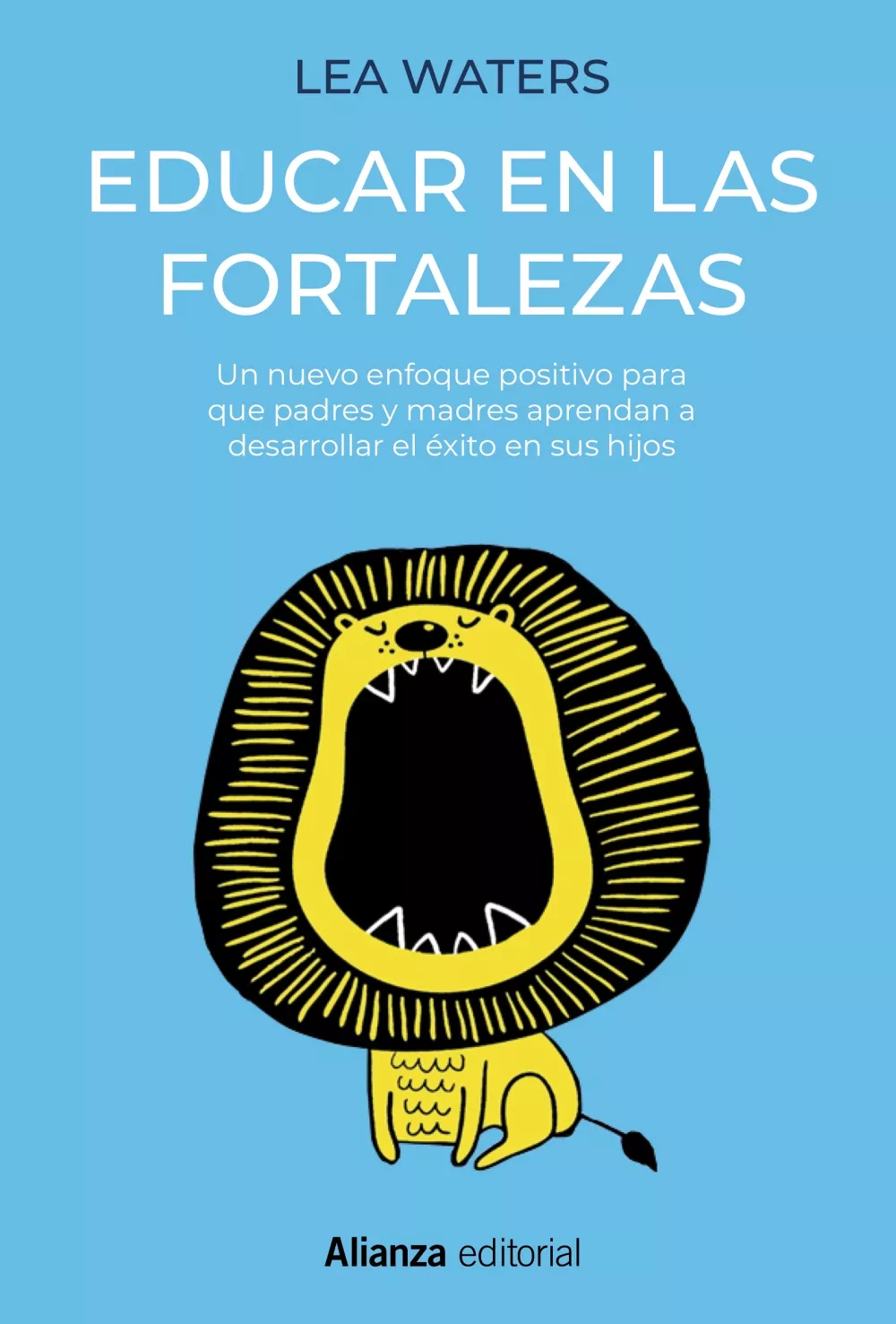 Portada del Libro Educar En Las Fortalezas: Un Nuevo Enfoque Positivo Para Que Padr Es Y de Lea Waters - 9788491817048