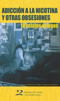 Portada del Libro Adiccion A La Nicotina Y Otras Obsesiones: 18 Relatos Griegos de Leandro Garcia Ramirez - 9788496327207