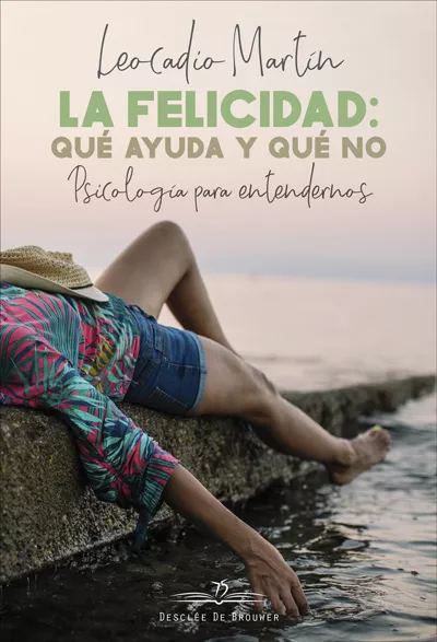 Portada del Libro La Felicidad: Qué Ayuda Y Qué No. Psicología Para Entendernos de Leocadio Martin Borges - 9788433030672