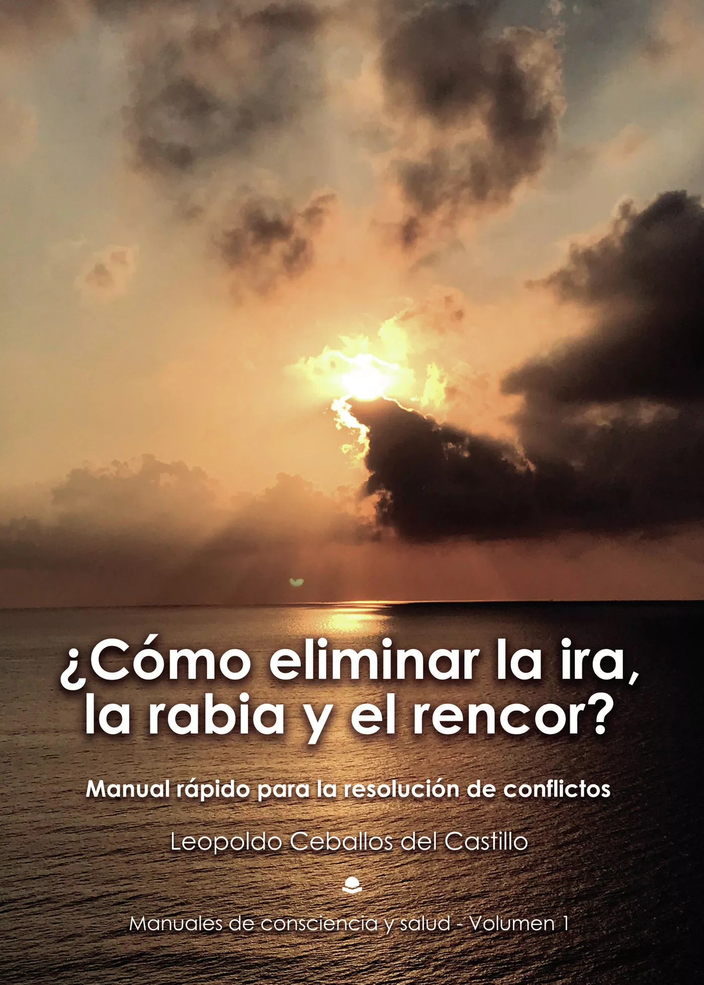 Portada del Libro ¿Cómo Eliminar La Ira La Rabia Y El Rencor? Manual Rápido Para L A Res de Leopoldo Ceballos Del Castillo - 9788413381831