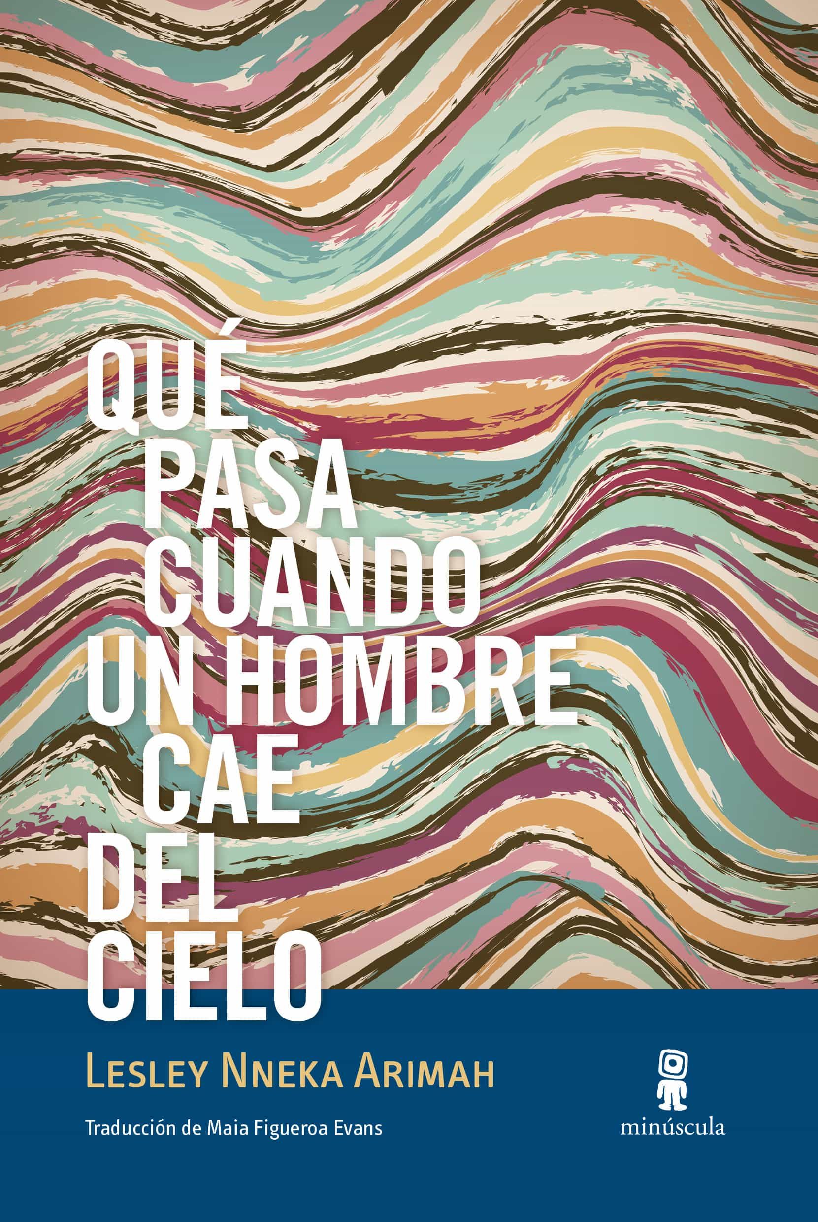Portada del Libro Qué Pasa Cuando Un Hombre Cae Del Cielo de Lesley Nneka Arimah - 9788412092042