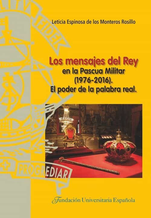 Portada del Libro Los Mensajes Del Rey En La Pascua Militar (1976-2016) de Leticia Espinosa De Los Monteros - 9788473929561