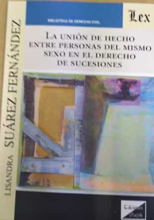 Portada del Libro Unión De Hecho Entre Personas Del Mismo Sexo En El Derecho De Suc Esio de Lisandra Suarez Fernandez - 9789563927986