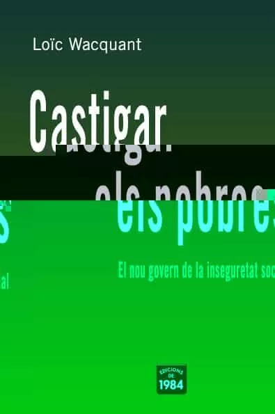 Portada del Libro Castigar Els Pobres de Loic Wacquant - 9788496061668