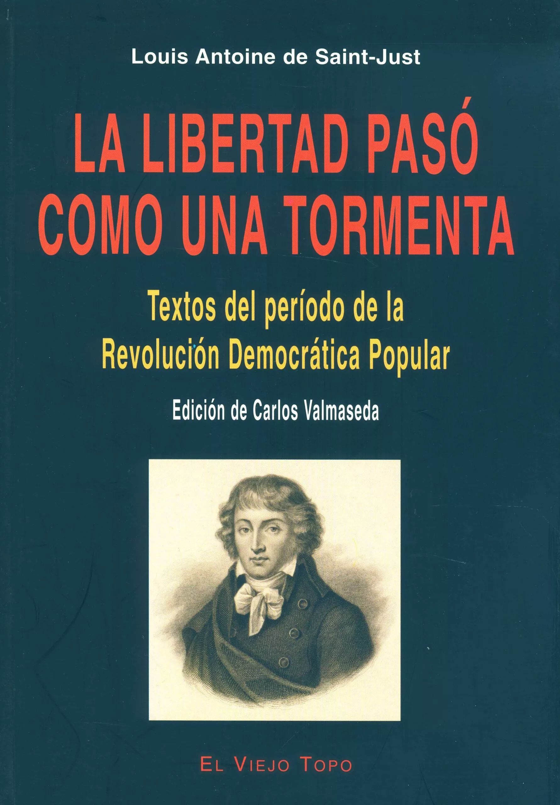 Portada del Libro La Libertad Paso Como Una Tormenta: Textos Del Periodo De La Revo Luci de Louis Antoine Saint Just - 9788496356665