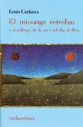 Portada del Libro El Missatge Retrobat O El Rellotge De La Nit I Del Dia De Deu de Louis Cattiaux - 9788496366565