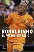Portada del Libro Ronaldinho Un Futbolista Feliç de Luca Caioli - 9788484379041