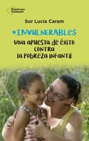 Portada del Libro Invulnerables: Una Apuesta De Exito Contra La Pobreza Infantil de Lucia Caram - 9788418285011