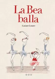 Portada del Libro Bea Balla La de Luciano Lozano - 9788494910982