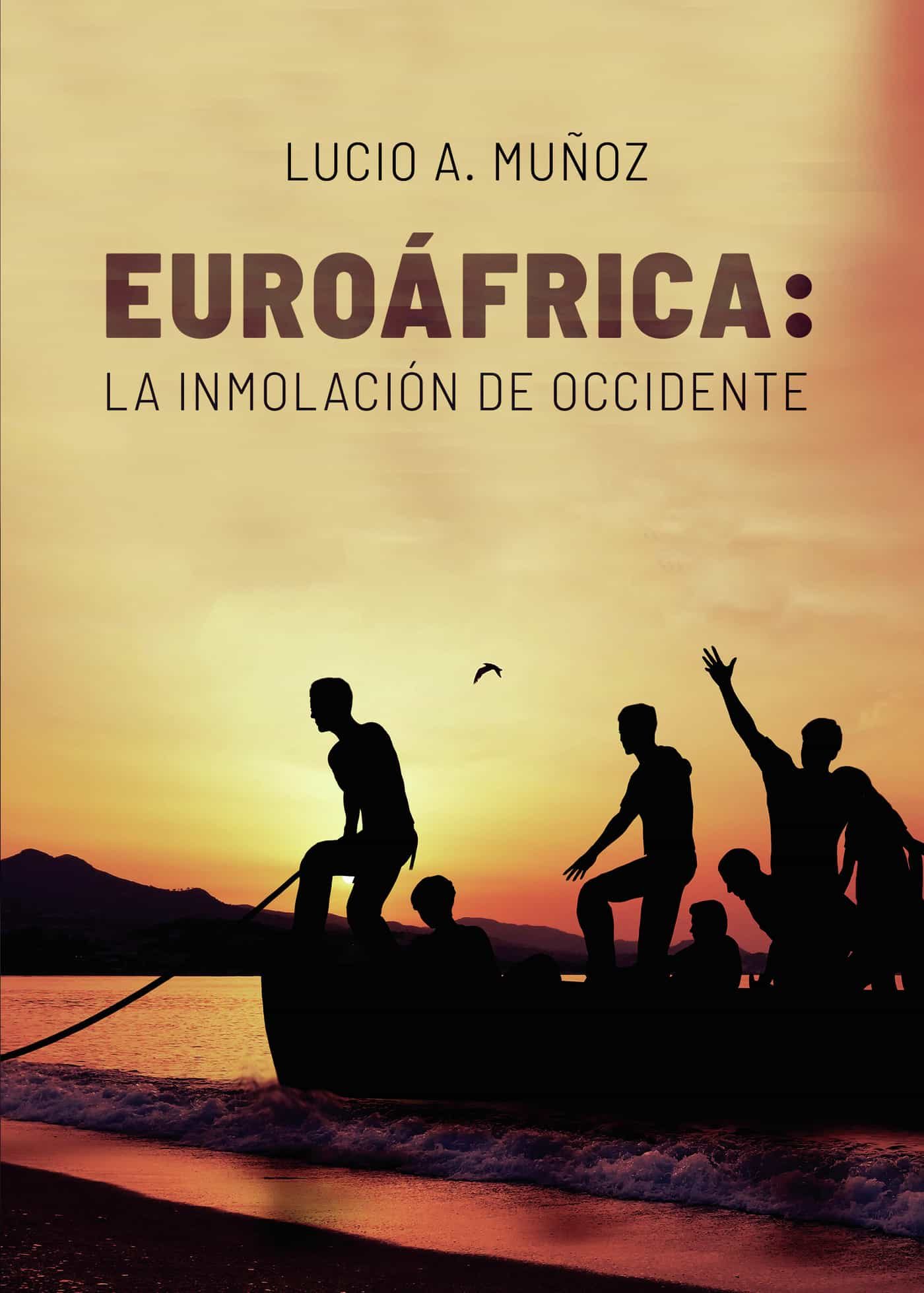 Portada del Libro Euroáfrica: La Inmolación De Occidente de Lucio A. Muñoz - 9788413386430