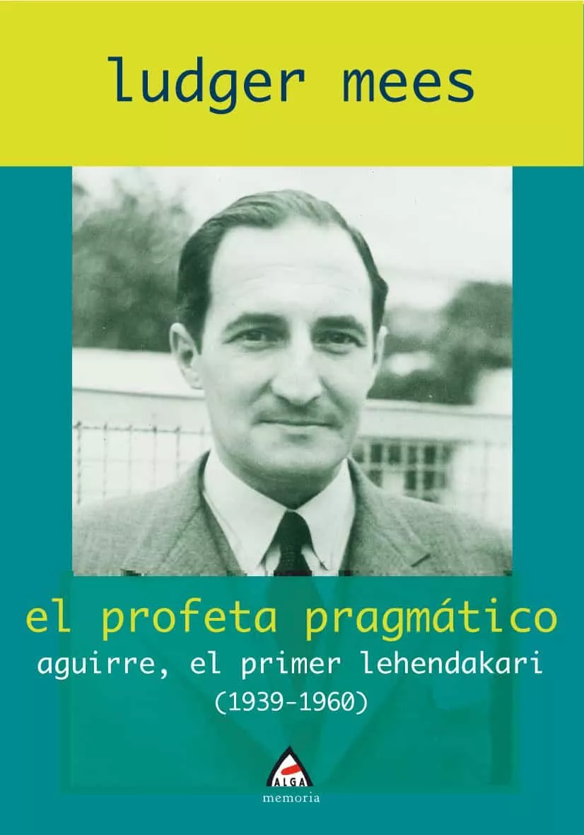 Portada del Libro El Profeta Pragmatico. Aguirre El Primer Lehendakari (1939-1960) de Ludger Mees - 9788496643031
