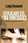 Portada del Libro Educar Es Un Riesgo: Apuntes Para Un Metodo Educativo Verdadero de Luigi Giussani - 9788474907872
