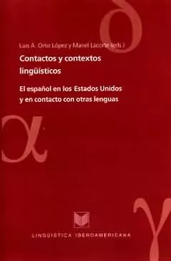 Portada del Libro Contactos Y Contextos Lingüisticos: El Español En Los Estados Uni Dos de Luis A. Ortiz Lopez - 9788484891970