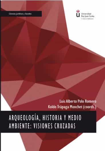 Portada del Libro Arqueologia Historia Y Medio Ambiente: Visiones Cruzadas de Luis Alberto Polo Romero - 9788413245171