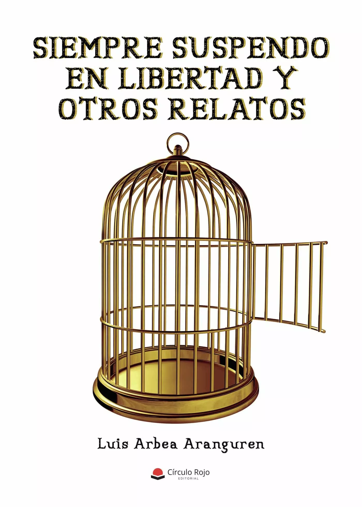 Portada del Libro Siempre Suspendo En Libertad Y Otros Relatos de Luis Arbea Aranguren - 9788413387413