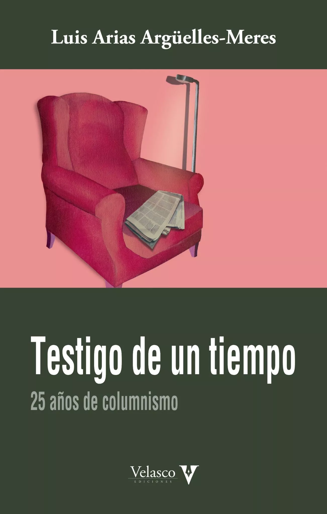 Portada del Libro Testigo De Un Tiempo: 25 Años De Columnismo de Luis Arias Arguelles Meres - 9788494849534