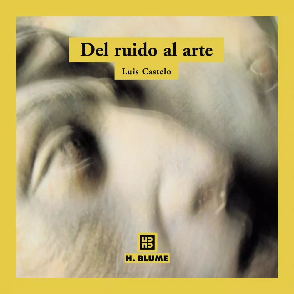 Portada del Libro Del Ruido Al Arte de Luis Castelo - 9788489840362