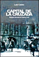 Portada del Libro Capital De La Cruzada: Burgos Durante La Guerra Civil de Luis Castro - 9788484327226