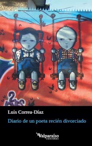 Portada del Libro Diario De Un Poeta Recien Divorciado de Luis Correa Diaz - 9788418082221