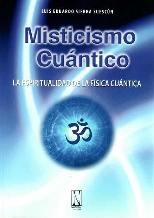 Portada del Libro Misticismo Cuántico de Luis Eduardo Sierra Saescun - 9788494832383