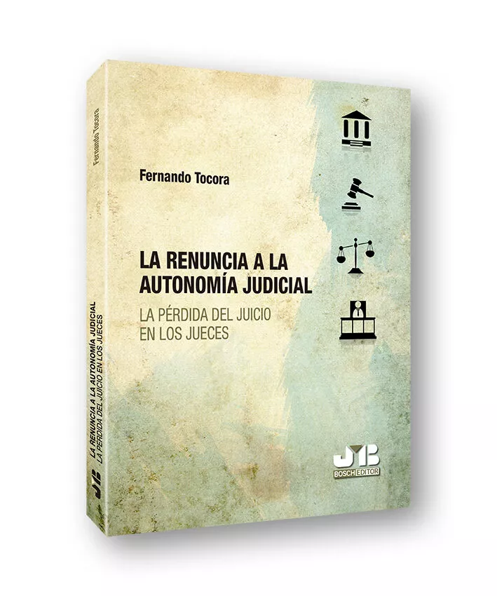Portada del Libro La Renuncia A La Autonomía Judicial : La Perdida Del Juicio En Los Jue de Luis Fernando Tocora Lopez - 9788412054668
