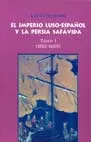 Portada del Libro El Imperio Luso-Español Y La Persia Safavida. Tomo I (1582-1605) de Luis Gil Fernandez - 9788473926393