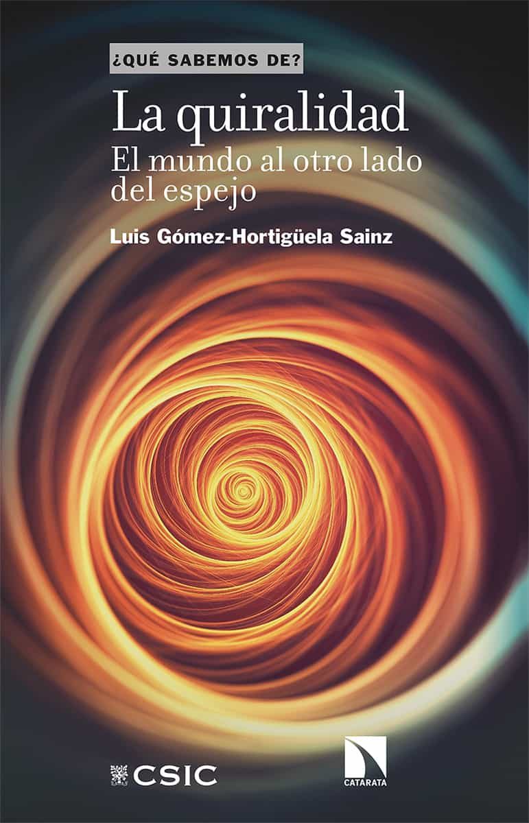 Portada del Libro La Quiralidad El Mundo Al Otro Lado Del Espejo de Luis Gomez Hortiguela Sainz - 9788490979396