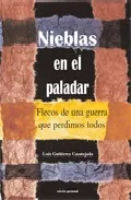 Portada del Libro Nieblas En El Paladar: Flecos De Una Guerra Que Perdimos Todos de Luis Gutierrez Casatejada - 9788461134601