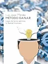 Portada del Libro Metodo G.A.N.A.R.: Logra De Forma Definitiva Tu Libertad Financiera de Luis Javier Mendez - 9788468543109
