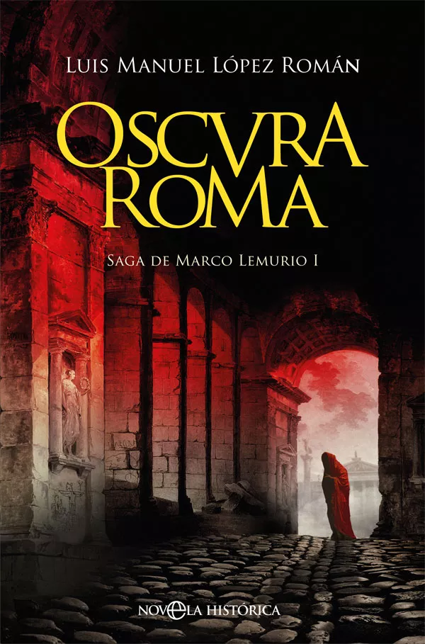 Portada del Libro Oscura Roma (Saga De Marco Lemurio I) de Luis Manuel Lopez Roman - 9788491647447