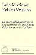 Portada del Libro La Pluralidad Hipotecaria Y El Principio De Prioridad: Prior Temp Ore de Luis Mariano Robles Velasco - 9788496347113