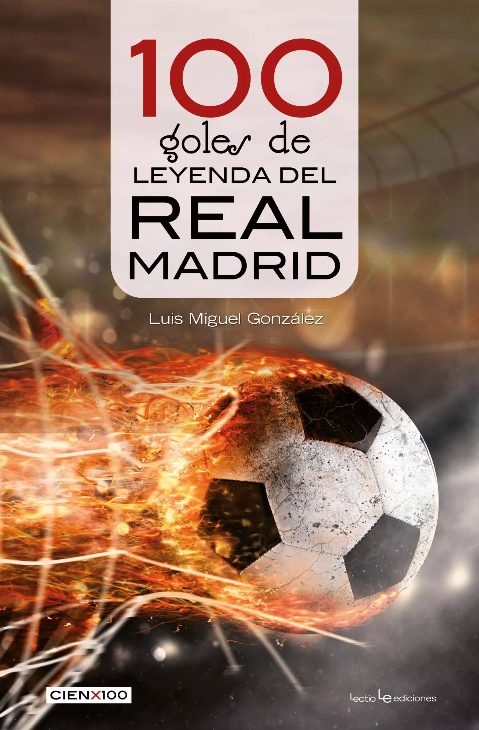 Portada del Libro 100 Goles De Leyenda Del Real Madrid de Luis Miguel Gonzalez - 9788416918652