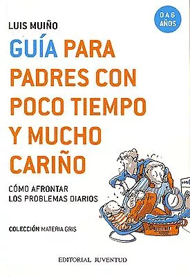 Portada del Libro Guia Para Padres Con Poco Tiempo Y Mucho Cariño de Luis Muiño - 9788426135254